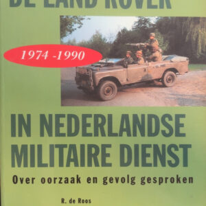 DE LAND ROVER IN NEDERLANDSE MILITAIRE DIENST (R. DE ROOS)