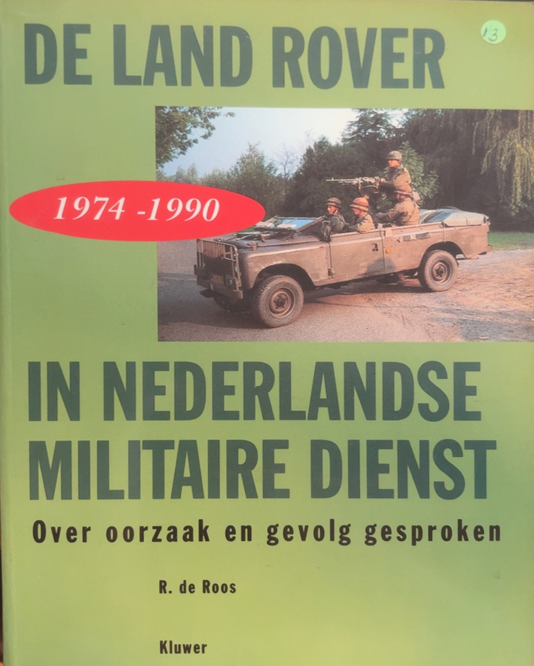 DE LAND ROVER IN NEDERLANDSE MILITAIRE DIENST (R. DE ROOS)
